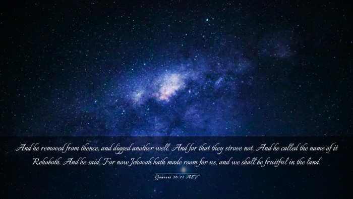 Picture 03 - Genesis 26:22 ASV Desktop Wallpaper - And he removed from thence, and digged another - Desktop Bible Verse Wallpaper