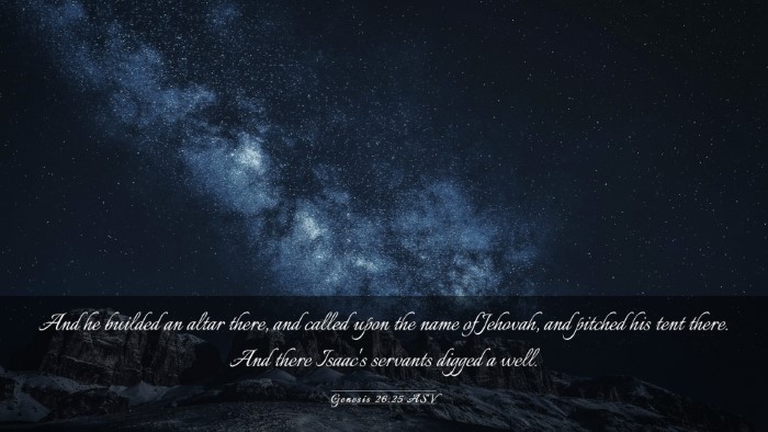 Picture 03 - Genesis 26:25 ASV Desktop Wallpaper - And he builded an altar there, and called upon - Desktop Bible Verse Wallpaper