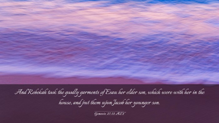 Picture 03 - Genesis 27:15 ASV Desktop Wallpaper - And Rebekah took the goodly garments of Esau her - Desktop Bible Verse Wallpaper
