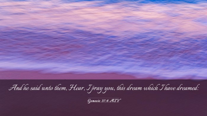 Picture 03 - Genesis 37:6 ASV Desktop Wallpaper - And he said unto them, Hear, I pray you, this - Desktop Bible Verse Wallpaper