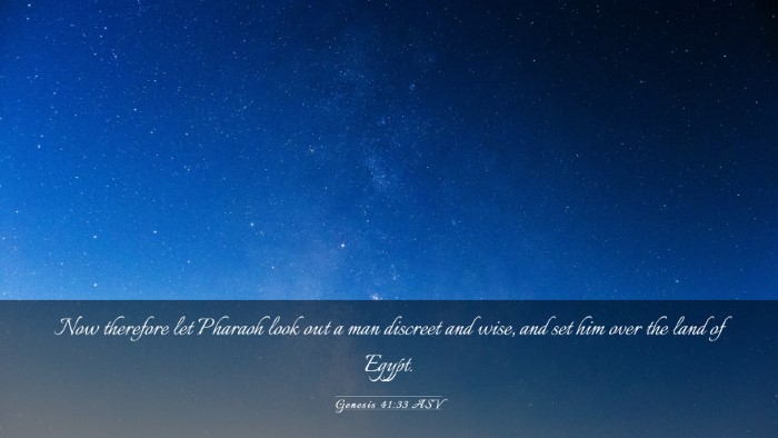 Picture 03 - Genesis 41:33 ASV Desktop Wallpaper - Now therefore let Pharaoh look out a man discreet - Desktop Bible Verse Wallpaper