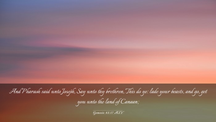 Picture 03 - Genesis 45:17 ASV Desktop Wallpaper - And Pharaoh said unto Joseph, Say unto thy - Desktop Bible Verse Wallpaper