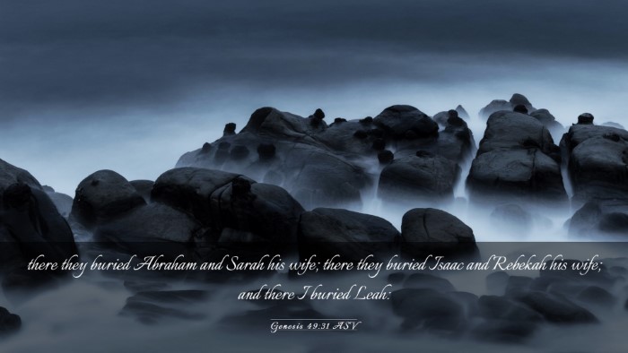 Picture 03 - Genesis 49:31 ASV Desktop Wallpaper - there they buried Abraham and Sarah his wife; - Desktop Bible Verse Wallpaper