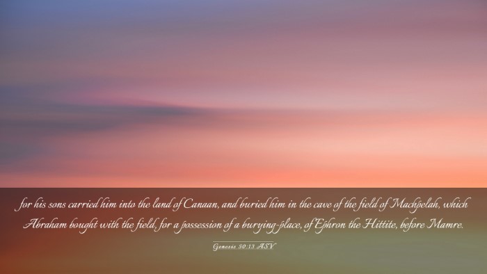 Picture 03 - Genesis 50:13 ASV Desktop Wallpaper - for his sons carried him into the land of Canaan, - Desktop Bible Verse Wallpaper