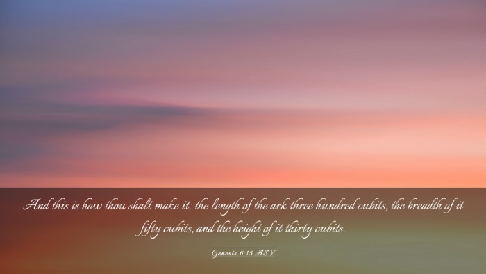 Picture 03 - Genesis 6:15 ASV Desktop Wallpaper - And this is how thou shalt make it: the length of - Desktop Bible Verse Wallpaper