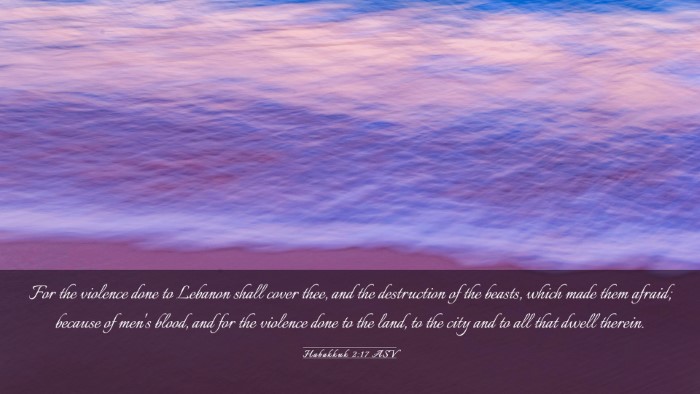Picture 03 - Habakkuk 2:17 ASV Desktop Wallpaper - For the violence done to Lebanon shall cover - Desktop Bible Verse Wallpaper