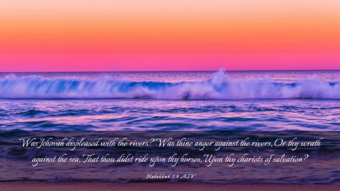 Picture 03 - Habakkuk 3:8 ASV Desktop Wallpaper - Was Jehovah displeased with the rivers? Was thine - Desktop Bible Verse Wallpaper