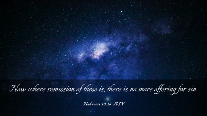 Picture 03 - Hebrews 10:18 ASV Desktop Wallpaper - Now where remission of these is, there is no more - Desktop Bible Verse Wallpaper