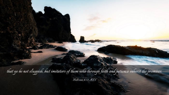 Picture 03 - Hebrews 6:12 ASV Desktop Wallpaper - that ye be not sluggish, but imitators of them - Desktop Bible Verse Wallpaper