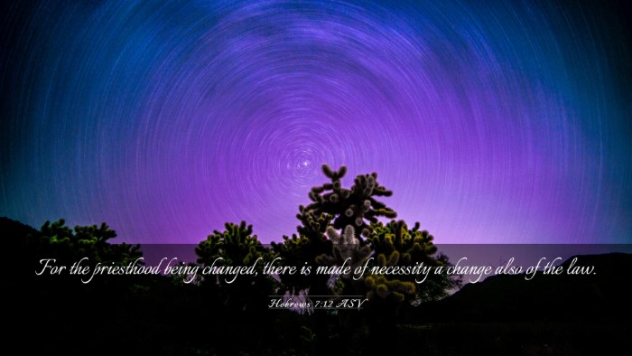 Picture 03 - Hebrews 7:12 ASV Desktop Wallpaper - For the priesthood being changed, there is made - Desktop Bible Verse Wallpaper
