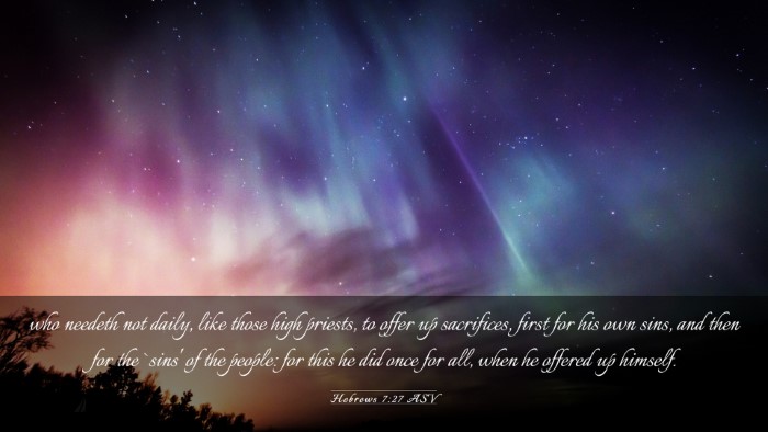 Picture 03 - Hebrews 7:27 ASV Desktop Wallpaper - who needeth not daily, like those high priests, - Desktop Bible Verse Wallpaper