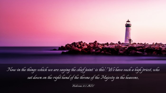 Picture 03 - Hebrews 8:1 ASV Desktop Wallpaper - Now in the things which we are saying the chief - Desktop Bible Verse Wallpaper