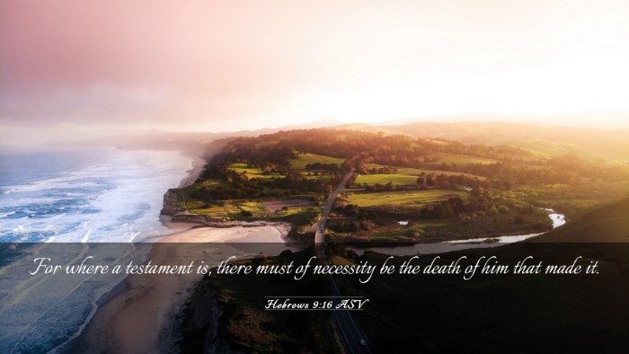 Picture 03 - Hebrews 9:16 ASV Desktop Wallpaper - For where a testament is, there must of necessity - Desktop Bible Verse Wallpaper