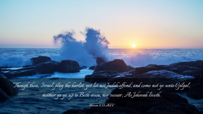 Picture 03 - Hosea 4:15 ASV Desktop Wallpaper - Though thou, Israel, play the harlot, yet let not - Desktop Bible Verse Wallpaper