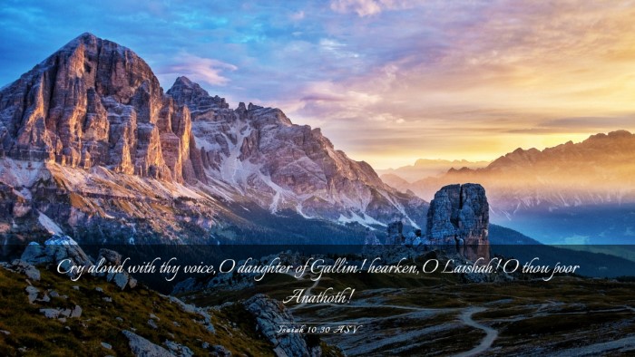 Picture 03 - Isaiah 10:30 ASV Desktop Wallpaper - Cry aloud with thy voice, O daughter of Gallim! - Desktop Bible Verse Wallpaper