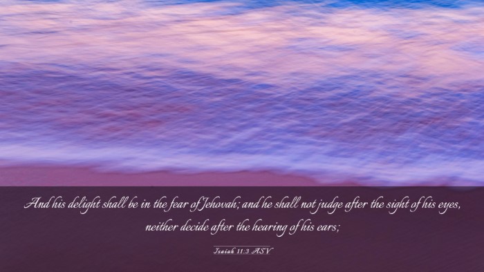 Picture 03 - Isaiah 11:3 ASV Desktop Wallpaper - And his delight shall be in the fear of Jehovah; - Desktop Bible Verse Wallpaper
