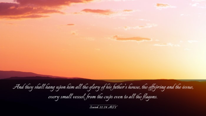 Picture 03 - Isaiah 22:24 ASV Desktop Wallpaper - And they shall hang upon him all the glory of his - Desktop Bible Verse Wallpaper