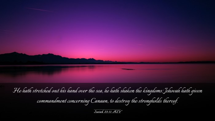 Picture 03 - Isaiah 23:11 ASV Desktop Wallpaper - He hath stretched out his hand over the sea, he - Desktop Bible Verse Wallpaper