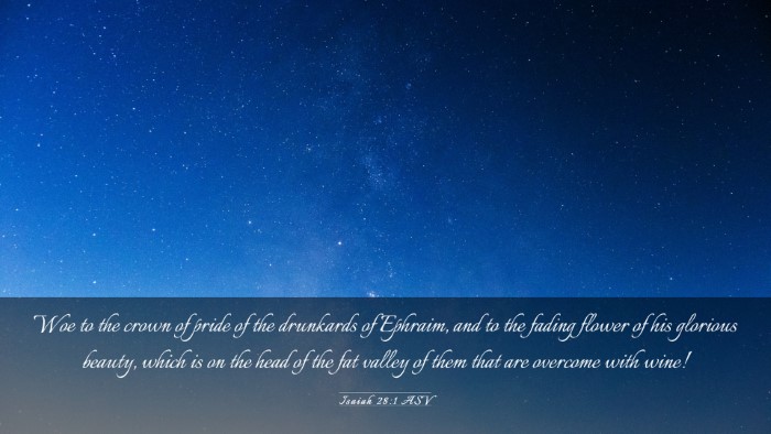 Picture 03 - Isaiah 28:1 ASV Desktop Wallpaper - Woe to the crown of pride of the drunkards of - Desktop Bible Verse Wallpaper