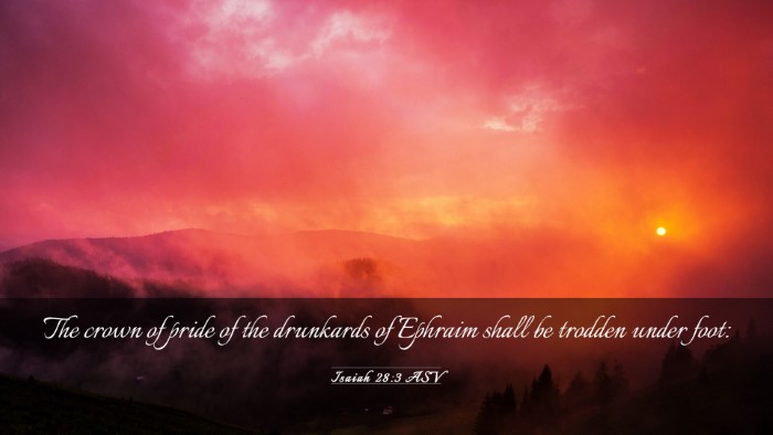 Picture 03 - Isaiah 28:3 ASV Desktop Wallpaper - The crown of pride of the drunkards of Ephraim - Desktop Bible Verse Wallpaper