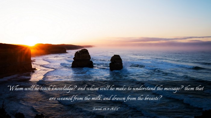 Picture 03 - Isaiah 28:9 ASV Desktop Wallpaper - Whom will he teach knowledge? and whom will he - Desktop Bible Verse Wallpaper