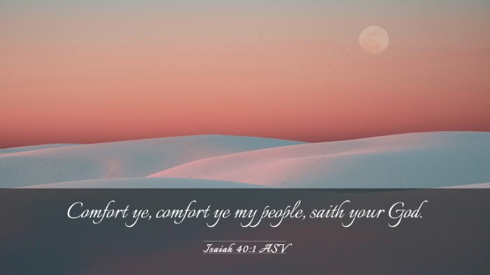 Picture 03 - Isaiah 40:1 ASV Desktop Wallpaper - Comfort ye, comfort ye my people, saith your - Desktop Bible Verse Wallpaper
