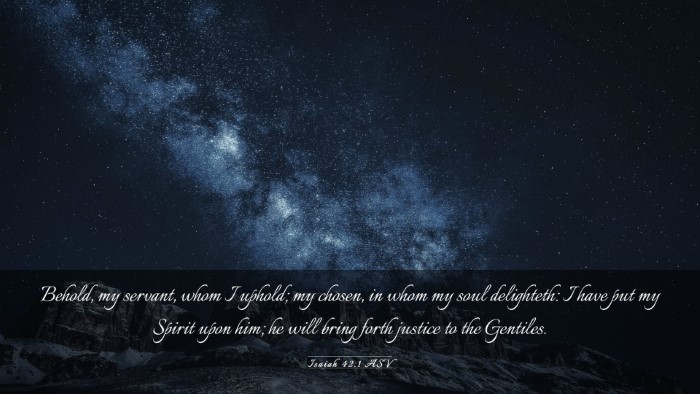 Picture 03 - Isaiah 42:1 ASV Desktop Wallpaper - Behold, my servant, whom I uphold; my chosen, in - Desktop Bible Verse Wallpaper