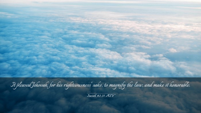 Picture 03 - Isaiah 42:21 ASV Desktop Wallpaper - It pleased Jehovah, for his righteousness' sake, - Desktop Bible Verse Wallpaper