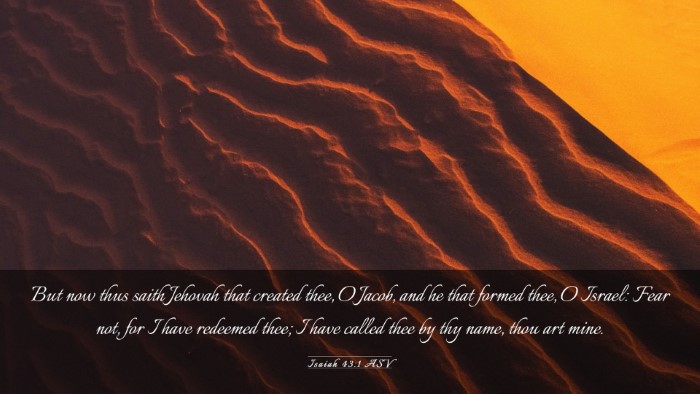 Picture 03 - Isaiah 43:1 ASV Desktop Wallpaper - But now thus saith Jehovah that created thee, O - Desktop Bible Verse Wallpaper
