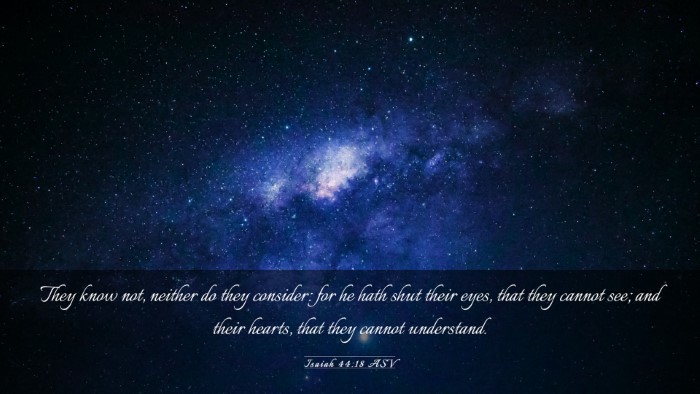 Picture 03 - Isaiah 44:18 ASV Desktop Wallpaper - They know not, neither do they consider: for he - Desktop Bible Verse Wallpaper