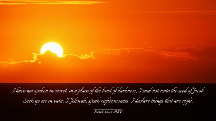 Picture 03 - Isaiah 45:19 ASV Desktop Wallpaper - I have not spoken in secret, in a place of the - Desktop Bible Verse Wallpaper