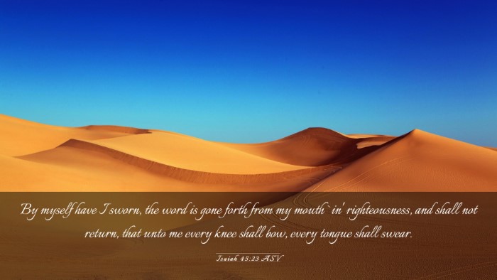 Picture 03 - Isaiah 45:23 ASV Desktop Wallpaper - By myself have I sworn, the word is gone forth - Desktop Bible Verse Wallpaper