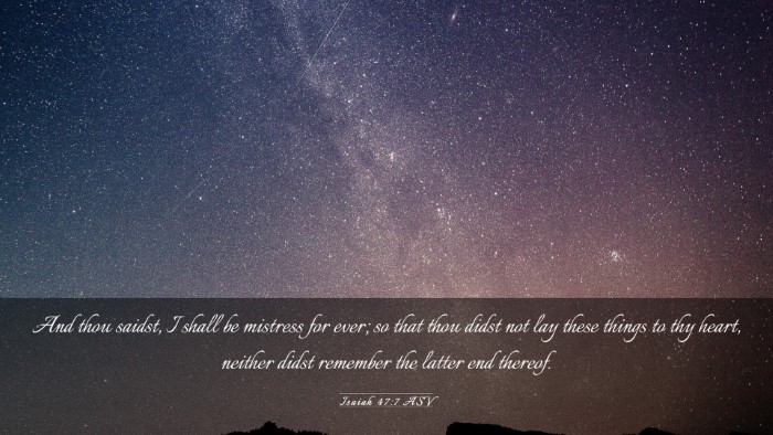 Picture 03 - Isaiah 47:7 ASV Desktop Wallpaper - And thou saidst, I shall be mistress for ever; so - Desktop Bible Verse Wallpaper