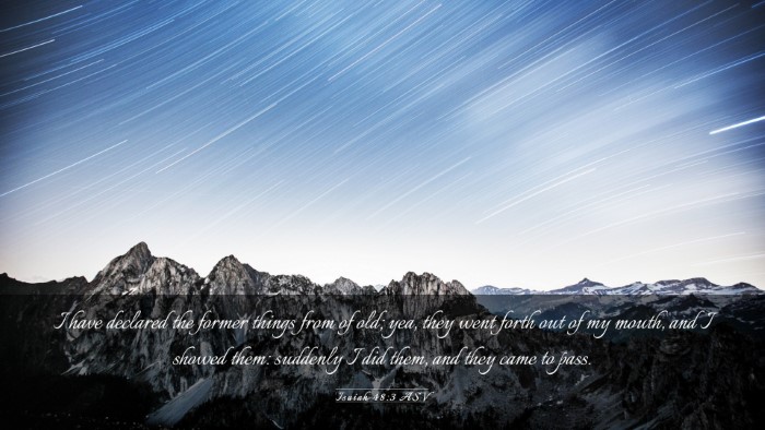 Picture 03 - Isaiah 48:3 ASV Desktop Wallpaper - I have declared the former things from of old; - Desktop Bible Verse Wallpaper