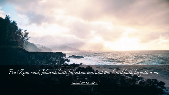 Picture 03 - Isaiah 49:14 ASV Desktop Wallpaper - But Zion said, Jehovah hath forsaken me, and the - Desktop Bible Verse Wallpaper