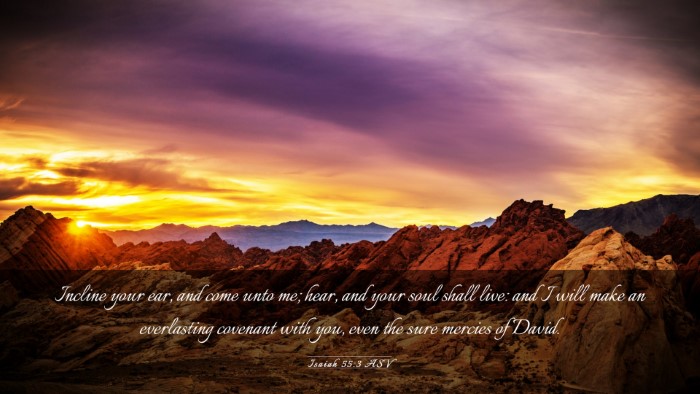 Picture 03 - Isaiah 55:3 ASV Desktop Wallpaper - Incline your ear, and come unto me; hear, and - Desktop Bible Verse Wallpaper