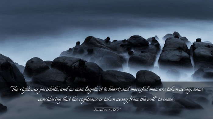 Picture 03 - Isaiah 57:1 ASV Desktop Wallpaper - The righteous perisheth, and no man layeth it to - Desktop Bible Verse Wallpaper