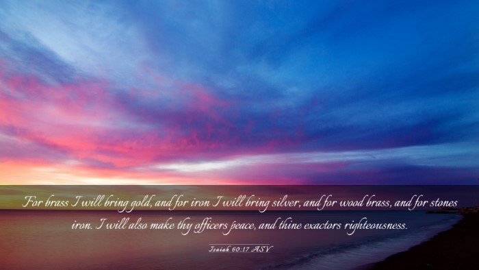Picture 03 - Isaiah 60:17 ASV Desktop Wallpaper - For brass I will bring gold, and for iron I will - Desktop Bible Verse Wallpaper