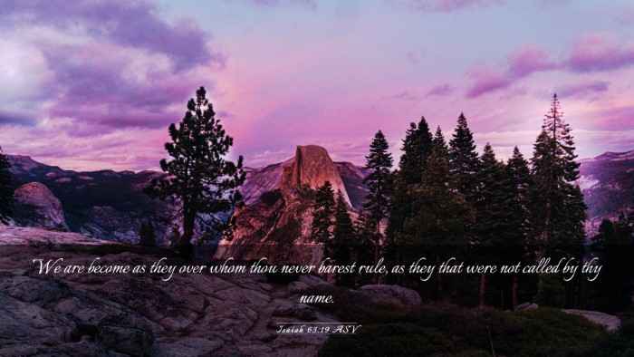 Picture 03 - Isaiah 63:19 ASV Desktop Wallpaper - We are become as they over whom thou never barest - Desktop Bible Verse Wallpaper
