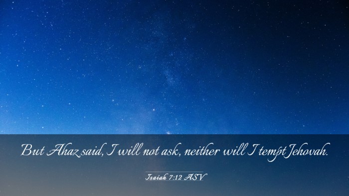 Picture 03 - Isaiah 7:12 ASV Desktop Wallpaper - But Ahaz said, I will not ask, neither will I - Desktop Bible Verse Wallpaper
