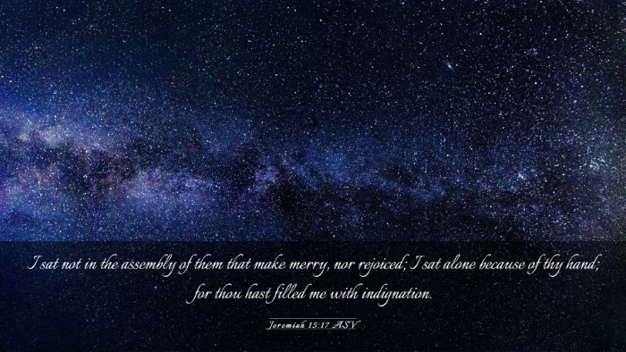 Picture 03 - Jeremiah 15:17 ASV Desktop Wallpaper - I sat not in the assembly of them that make - Desktop Bible Verse Wallpaper
