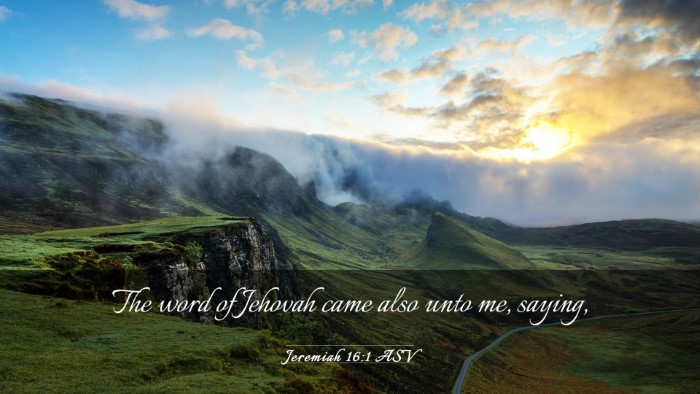 Picture 03 - Jeremiah 16:1 ASV Desktop Wallpaper - The word of Jehovah came also unto me, - Desktop Bible Verse Wallpaper