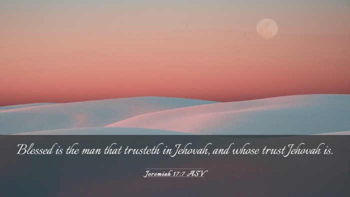 Picture 03 - Jeremiah 17:7 ASV Desktop Wallpaper - Blessed is the man that trusteth in Jehovah, and - Desktop Bible Verse Wallpaper