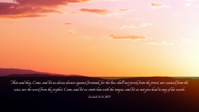 Picture 03 - Jeremiah 18:18 ASV Desktop Wallpaper - Then said they, Come, and let us devise devices - Desktop Bible Verse Wallpaper