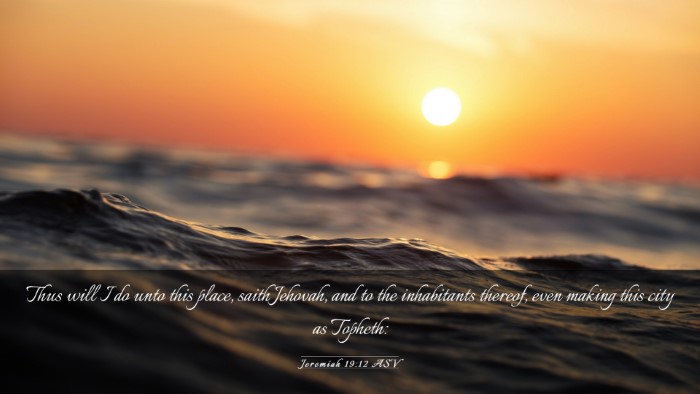Picture 03 - Jeremiah 19:12 ASV Desktop Wallpaper - Thus will I do unto this place, saith Jehovah, - Desktop Bible Verse Wallpaper