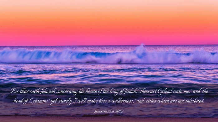Picture 03 - Jeremiah 22:6 ASV Desktop Wallpaper - For thus saith Jehovah concerning the house of - Desktop Bible Verse Wallpaper