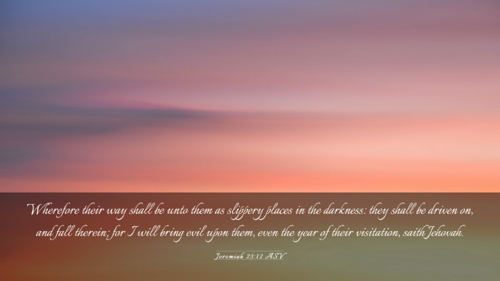Picture 03 - Jeremiah 23:12 ASV Desktop Wallpaper - Wherefore their way shall be unto them as - Desktop Bible Verse Wallpaper