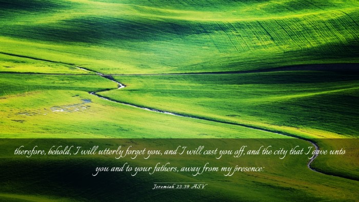 Picture 03 - Jeremiah 23:39 ASV Desktop Wallpaper - therefore, behold, I will utterly forget you, and - Desktop Bible Verse Wallpaper
