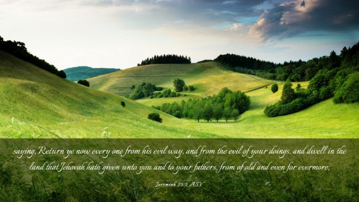 Picture 03 - Jeremiah 25:5 ASV Desktop Wallpaper - saying, Return ye now every one from his evil - Desktop Bible Verse Wallpaper