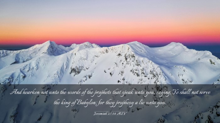 Picture 03 - Jeremiah 27:14 ASV Desktop Wallpaper - And hearken not unto the words of the prophets - Desktop Bible Verse Wallpaper